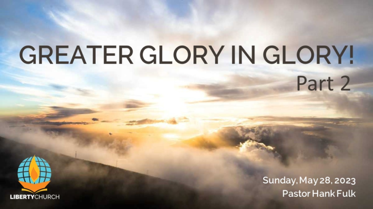 May 28th Service – Greater Glory in Glory Part 2